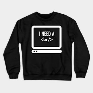 I need a break Crewneck Sweatshirt